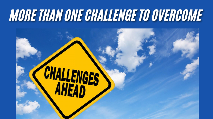 More Than One Challenge to Overcome