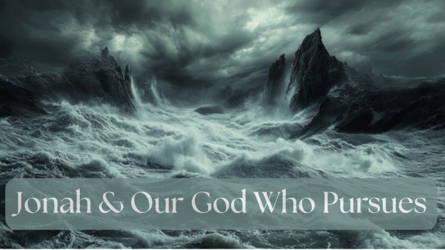 Jonah & Our God Who Pursues