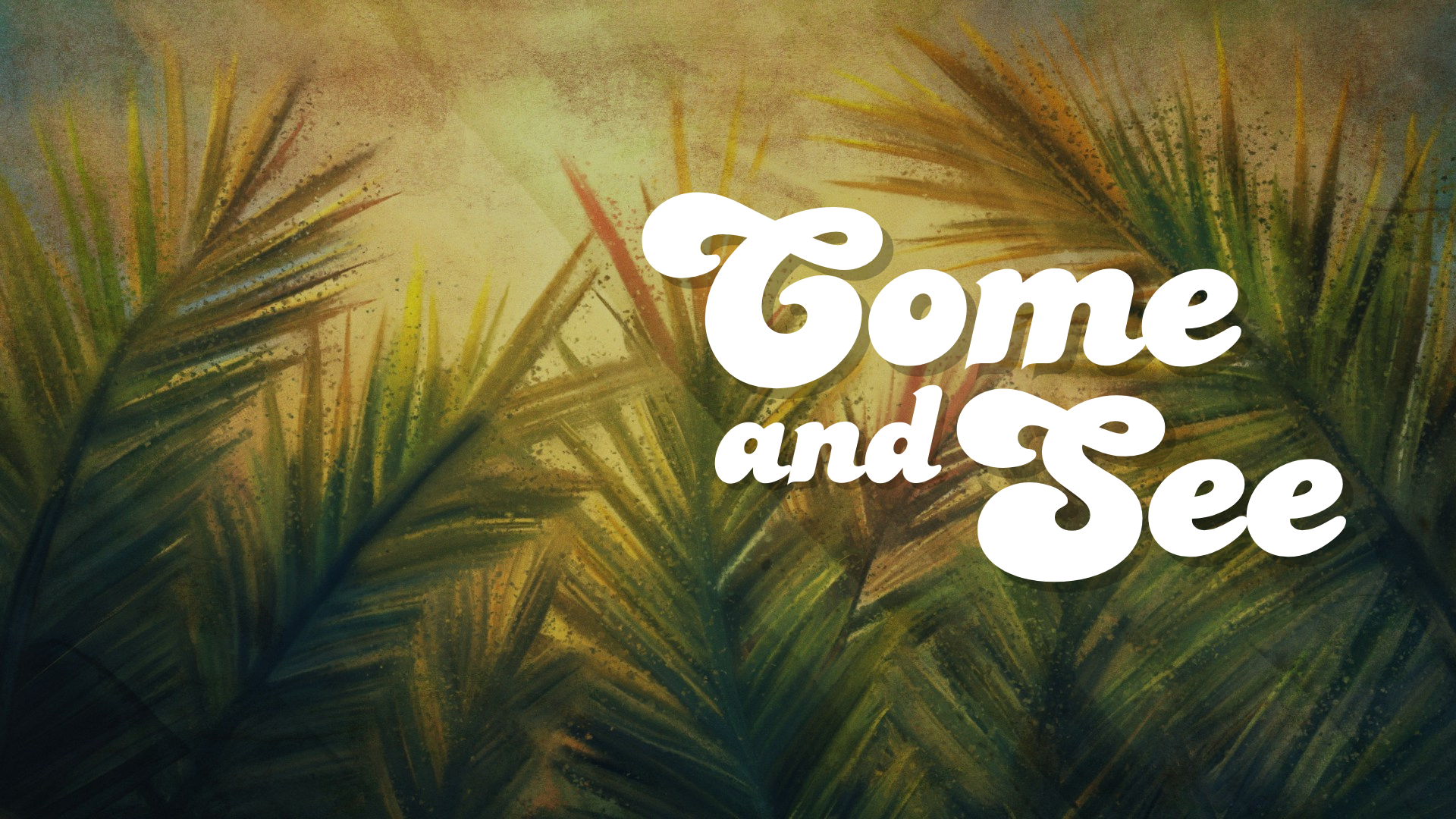 Come and See (Message Two) Palm Sunday