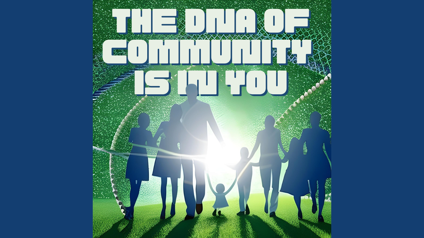 The DNA of Community is in You