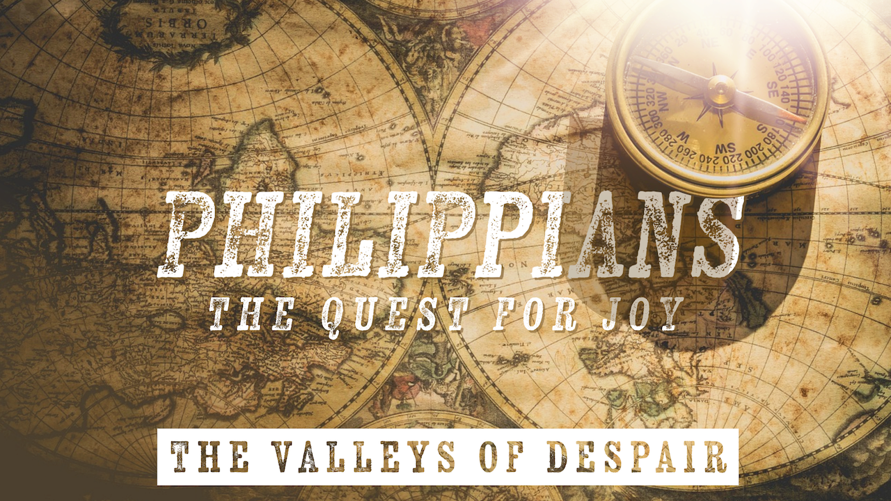 Philippians: the Quest for Joy - The Valleys of Despair