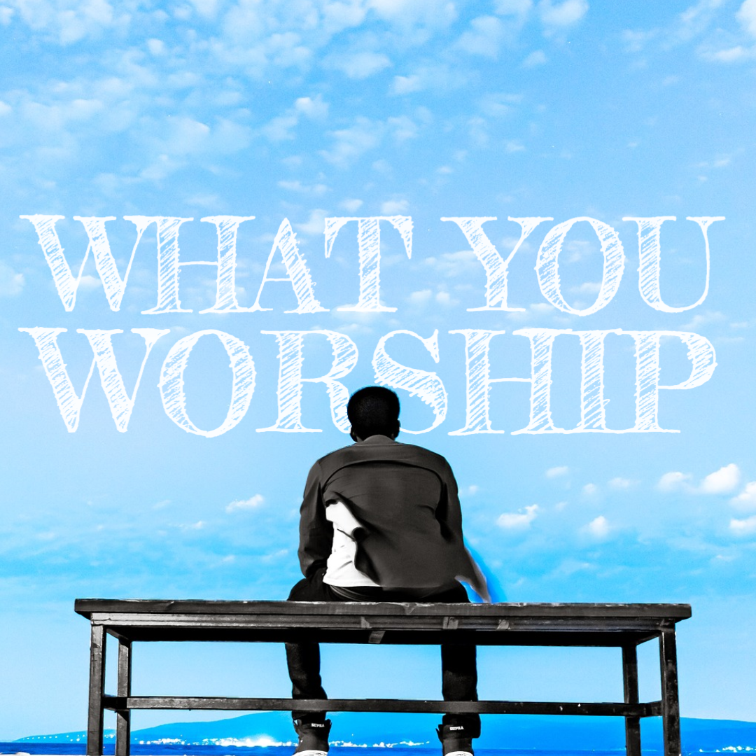What You Worship