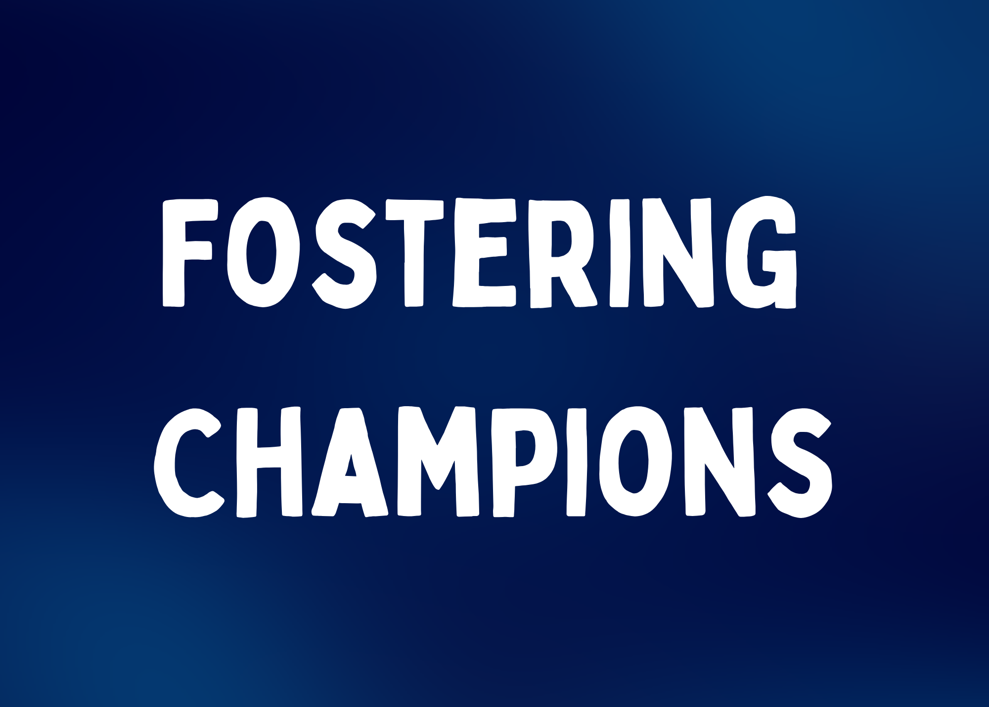 Fostering Champions