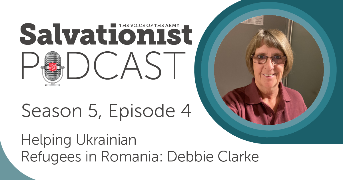 Salvationist Podcast: Helping Ukrainian Refugees in Romania