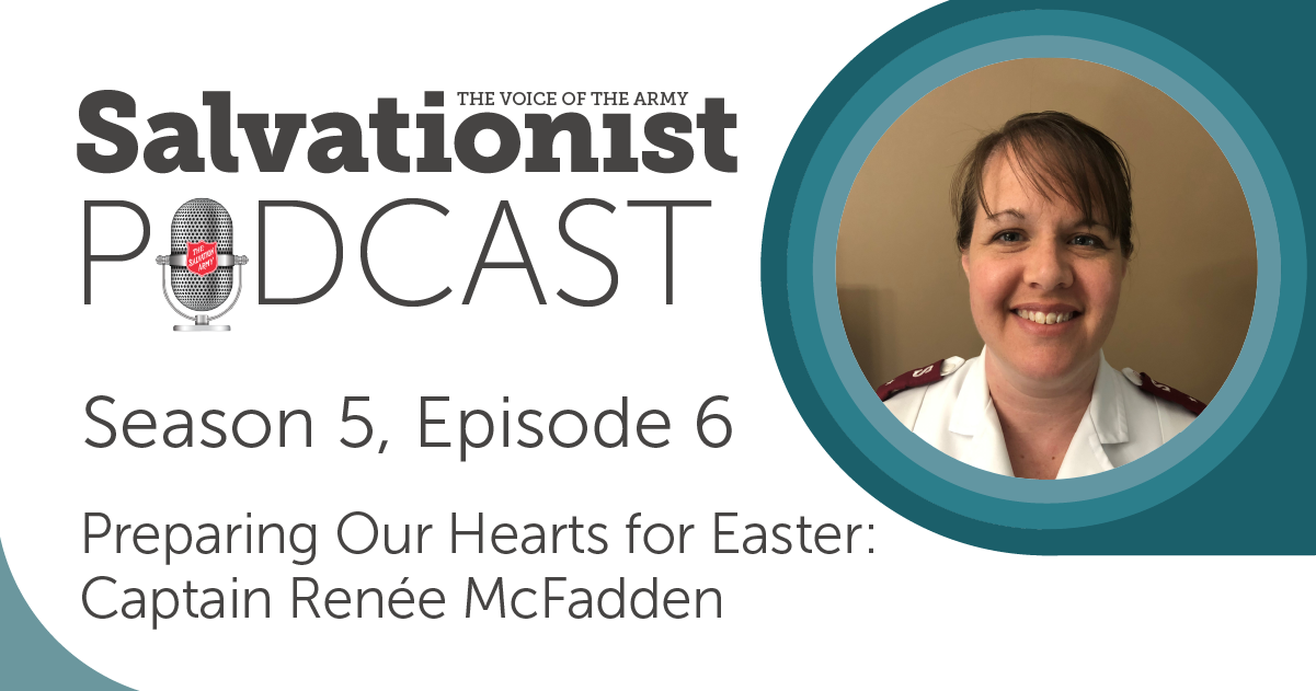 Salvationist Podcast: Preparing Our Hearts for Easter