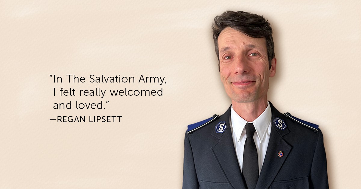 "In the Salvation Army, I felt really welcomed and loved." -Regan Lipsett
