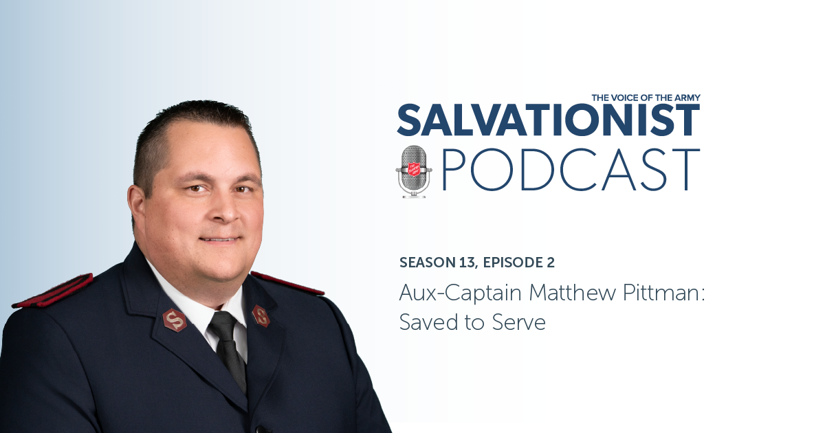 Salvationist Podcast: Saved to Serve, With Aux-Captain Matthew Pittman