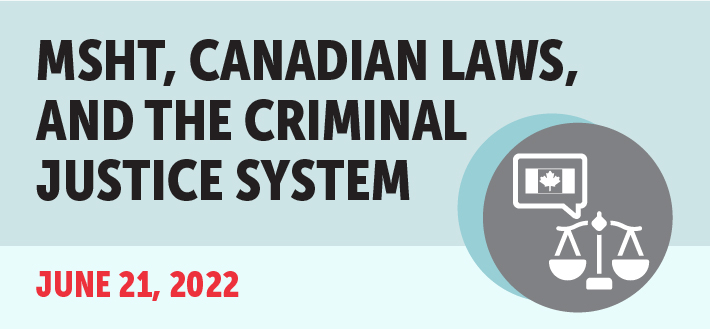 MSHT, Canadian Laws, and the Criminal Justice System